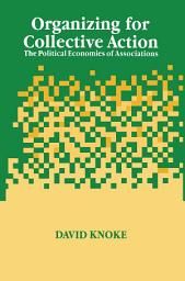 Icon image Organizing for Collective Action: The Political Economies of Associations