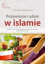 Icon image Pożywienie i ubiór w islamie: Wyjaśnienie kwestii dotyczących pożywienia i napojów oraz ubioru w islamie