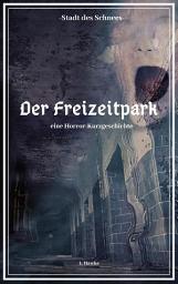Icon image Die Stadt des Schnees - Der Freizeitpark: eine Horror-Kurzgeschichte