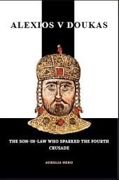 Icon image ALEXIOS V DOUKAS: The Son-in-Law Who Sparked the Fourth Crusade