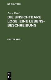 Icon image Die unsichtbare Loge. Eine Lebensbeschreibung: Erster Theil
