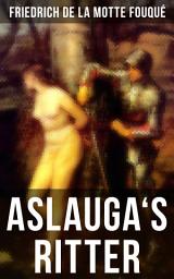 Icon image Aslauga's Ritter: Ein fantastischer Abenteuerroman