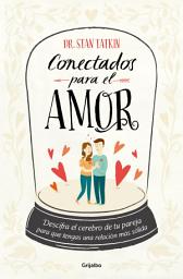 Icon image Conectados para el amor: Descifra el cerebro de tu pareja para que tengas una relación más sólida