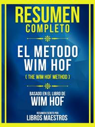 Icon image Resumen Completo - El Metodo Wim Hof (The Wim Hof Method) - Basado En El Libro De Wim Hof