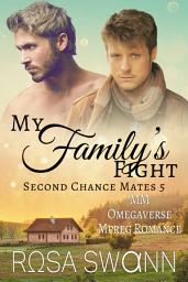 Icon image My Family's Fight (Second Chance Mates 5): An Omegaverse Mates World Alpha/Omega Mpreg Gay Romance