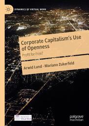 Icon image Corporate Capitalism's Use of Openness: Profit for Free?