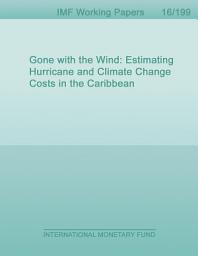 Icon image Gone with the Wind: Estimating Hurricane and Climate Change Costs in the Caribbean