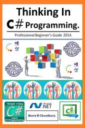 Icon image Thinking In C# Programming.: Professional Beginner's Guide 2014.
