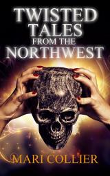 Icon image Twisted Tales from the Northwest