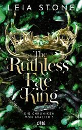 Icon image The Ruthless Fae King - Die Chroniken von Avalier 3: Die TikTok-Romantasy-Sensation: Ein echter Pageturner voller prickelnder Gefühle
