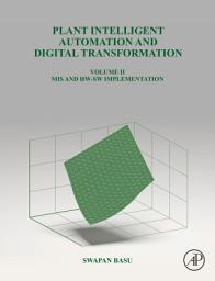 Icon image Plant Intelligent Automation and Digital Transformation Volume II: MIS and HW-SW Implementation