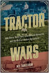 Icon image Tractor Wars: John Deere, Henry Ford, International Harvester, and the Birth of Modern Agriculture