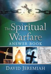 Icon image The Spiritual Warfare Answer Book: Equipping Christians For Daily Spiritual Battles (Answers to Over 80 of Your Pressing Questions about Protecting Yourself Against Satan’s Attacks)