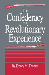 Icon image The Confederacy as a Revolutionary Experience