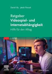 Icon image Ratgeber Videospiel- und Internetabhängigkeit: Hilfe für den Alltag, Ausgabe 2