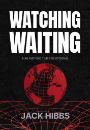 Icon image Watching Waiting: A 40-Day End Times Devotional