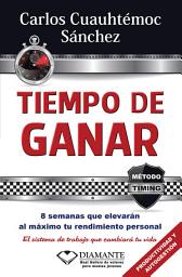 Icon image Tiempo de ganar: 8 semanas que elevarán al máximo tu rendimiento personal. El sistema de trabajo que cambiará tu vida