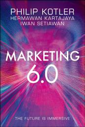 Icon image Marketing 6.0: The Future Is Immersive