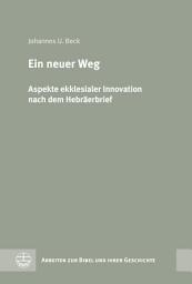 Icon image Ein neuer Weg: Aspekte ekklesialer Innovation nach dem Hebräerbrief