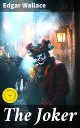 Icon image The Joker: Enriched edition. Uncovering clues in 1920s London: A fast-paced mystery thriller with unexpected twists and vivid characters