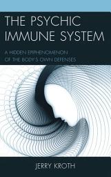 Icon image The Psychic Immune System: A Hidden Epiphenomenon of the Body's Own Defenses