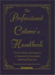 Icon image The Professional Caterers' Handbook: How to Open and Operate a Financially Successful Catering Business with CD-ROM