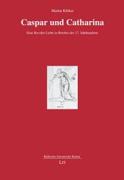 Icon image Caspar und Catharina: eine Revaler Liebe in Briefen des 17. Jahrhunderts