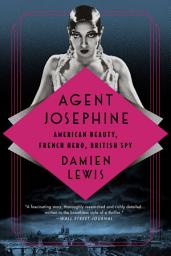 Icon image Agent Josephine: American Beauty, French Hero, British Spy