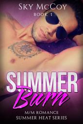 Icon image Gay Erotica Romance "Summer Burn" Book 1 Friends to Lovers, M/M Romance, Daddy/Boy, Friends to Lovers, Fake Boyfriend, LGBT: gay erotic romance, mm romance, gay mm, friends to lovers, enemies to lovers, daddy/boy , friends to lovers, fake boyfriend, lgbt