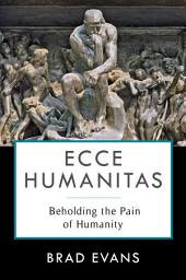 Icon image Ecce Humanitas: Beholding the Pain of Humanity