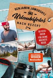 Icon image Urlaubsfotos nach Rezept: 50 Fotoideen für deine nächste Reise. Der Spiegel Wissen Bestseller