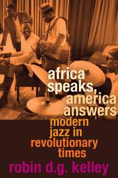 Icon image Africa Speaks, America Answers: Modern Jazz in Revolutionary Times