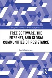 Icon image Free Software, the Internet, and Global Communities of Resistance