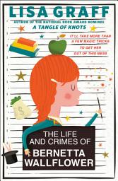 Icon image The Life and Crimes of Bernetta Wallflower