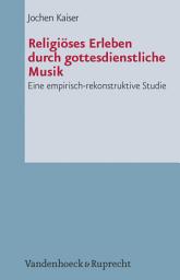 Icon image Religiöses Erleben durch gottesdienstliche Musik: Eine empirisch-rekonstruktive Studie