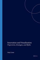 Icon image Innovation and Visualization: Trajectories, Strategies, and Myths