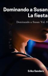 Icon image Dominando a Susan. La fiesta: Dominando a Susan Vol. 9