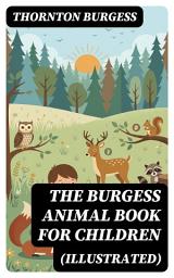 Icon image The Burgess Animal Book for Children (Illustrated): Enriched edition. Wonderful & Educational Nature and Animal Stories for Kids