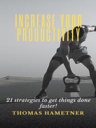 Icon image Increase your productivity: 21 strategies to get things done faster!