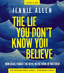 Icon image The Lie You Don't Know You Believe Bible Study Guide plus Streaming Video: How Jesus Fought the Devil in the Book of Matthew