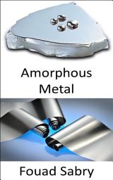 Icon image Amorphous Metal: The thin metallic glass from the future, look like aluminum foil, but try to tear it, or see if you can cut it, with all your mighty, no go