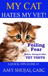 Icon image My Cat Hates My Vet! Foiling Fear Before, During & After Vet Visits