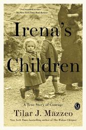 Icon image Irena's Children: The Extraordinary Story of the Woman Who Saved 2,500 Children from the Warsaw Ghetto