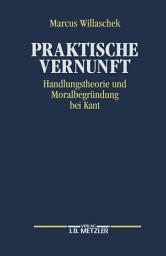 Icon image Praktische Vernunft: Handlungstheorie und Moralbegründung bei Kant