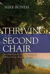 Icon image Thriving in the Second Chair: Ten Practices for Robust Ministry (When You're Not in Charge)
