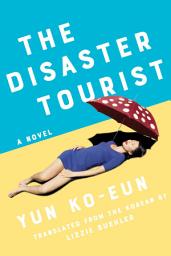 Icon image The Disaster Tourist: A Novel
