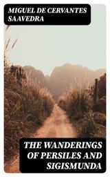 Icon image The Wanderings of Persiles and Sigismunda: A Northern Story