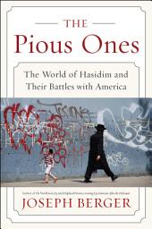 Icon image The Pious Ones: The World of Hasidim and Their Battles with America