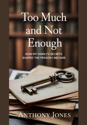 Icon image Too Much And Not Enough: How My Family’s Secrets Shaped The Person I Became