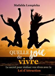 Icon image Quelle joie de vivre: Le secret por réaliser vos rêves avec la Loi d'Attraction